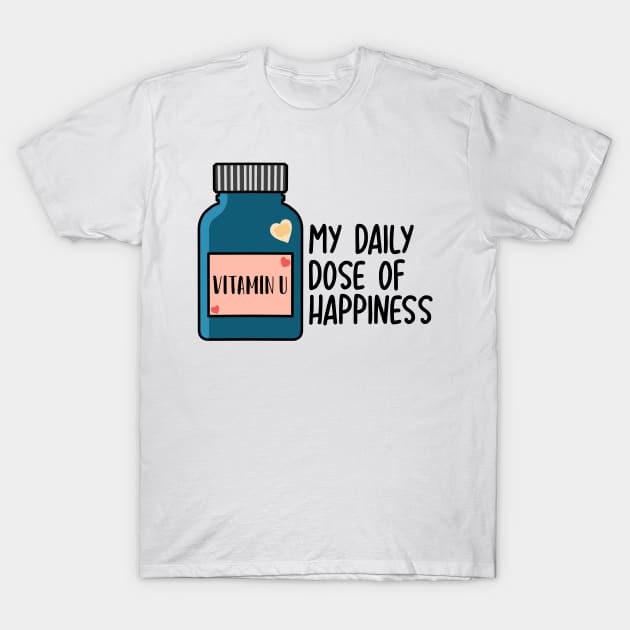 Vitamin U - My daily dose of happiness T-Shirt by medimidoodles